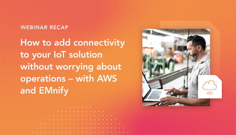 Feature image for Webinar+recap%3A+connect+your+IoT+solution+without+worrying+about+operations